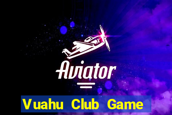 Vuahu Club Game Bài Miễn Phí