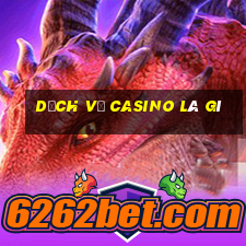 dịch vụ casino là gì