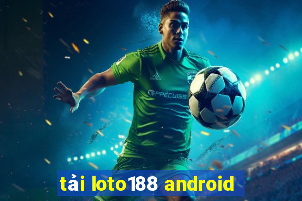 tải loto188 android