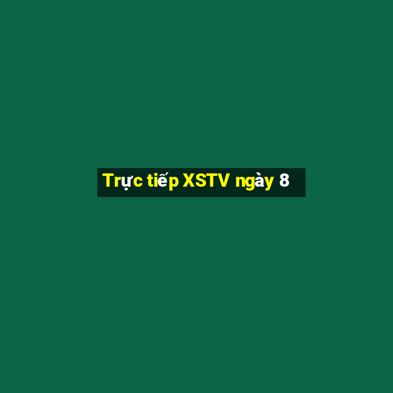 Trực tiếp XSTV ngày 8