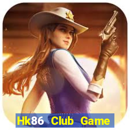 Hk86 Club Game Bài Đổi Thưởng Uy Tín 2024