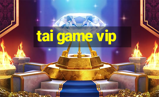 tai game vip