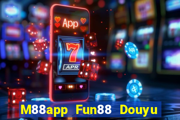 M88app Fun88 Douyu Xem lại