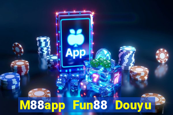 M88app Fun88 Douyu Xem lại