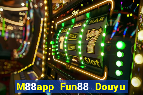 M88app Fun88 Douyu Xem lại