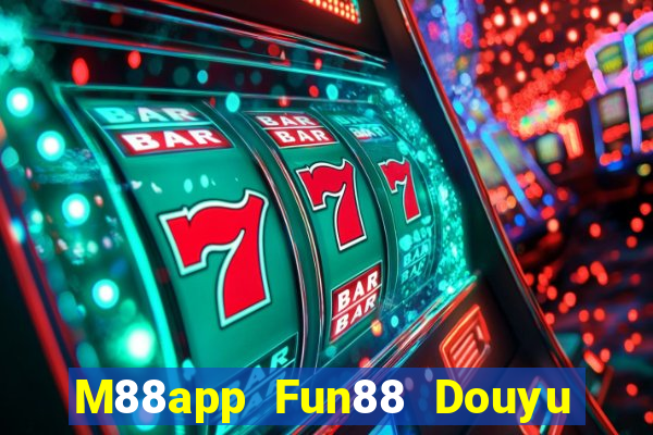 M88app Fun88 Douyu Xem lại