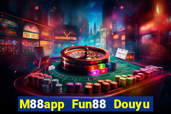 M88app Fun88 Douyu Xem lại