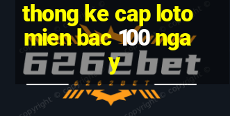 thong ke cap loto mien bac 100 ngay