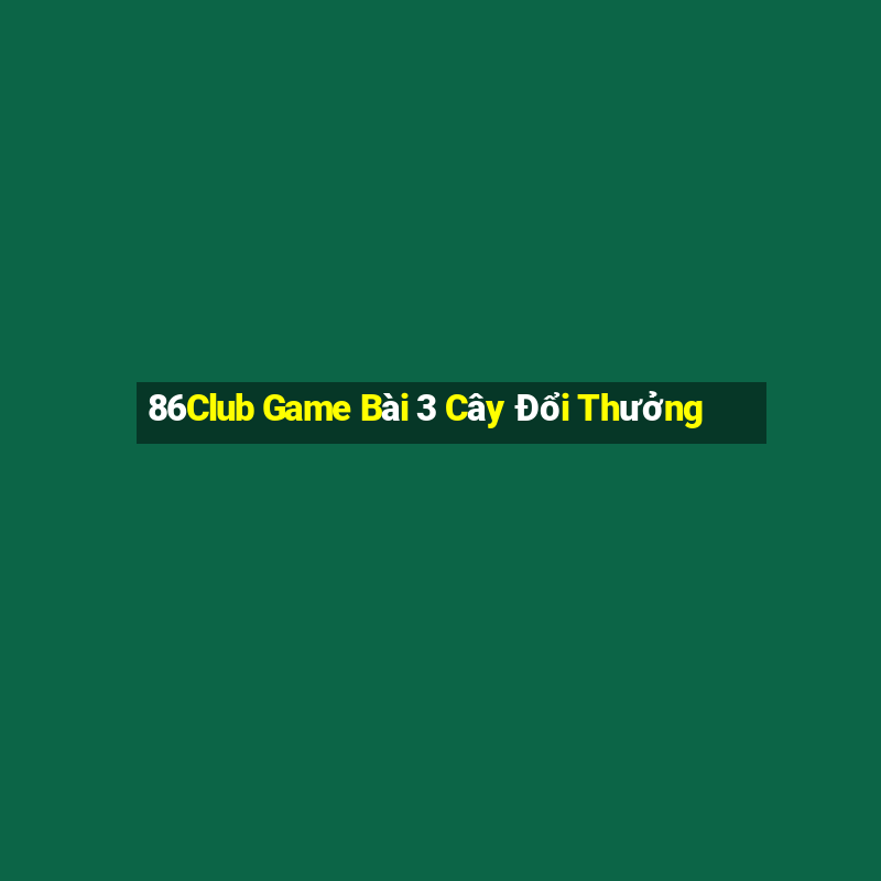 86Club Game Bài 3 Cây Đổi Thưởng