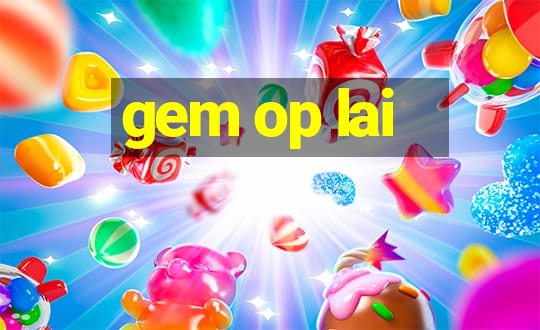 gem op lai