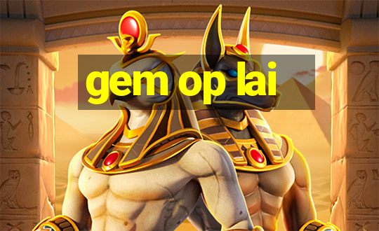 gem op lai