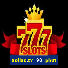 xoilac.tv 90 phut việt nam