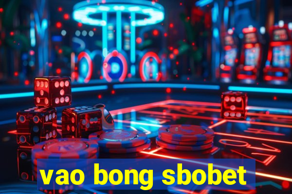 vao bong sbobet