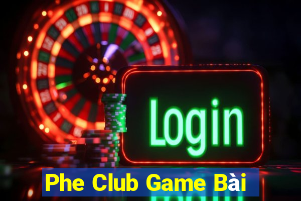 Phe Club Game Bài