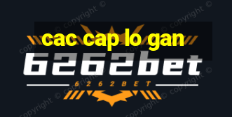 cac cap lo gan