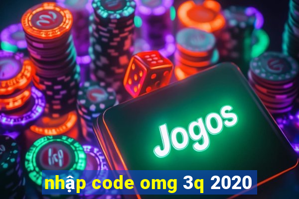 nhập code omg 3q 2020