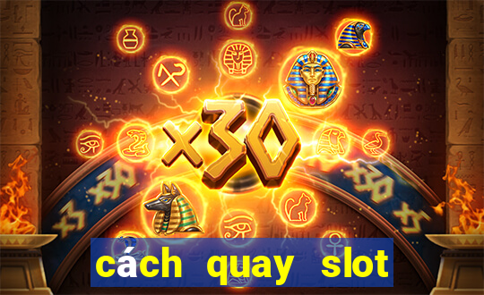 cách quay slot dễ kiếm tiền