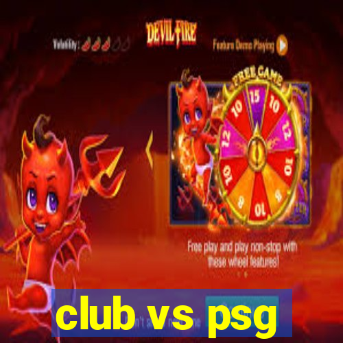 club vs psg