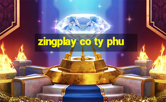 zingplay co ty phu