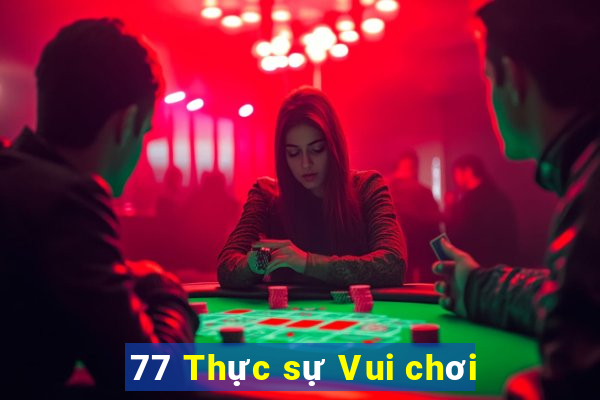 77 Thực sự Vui chơi