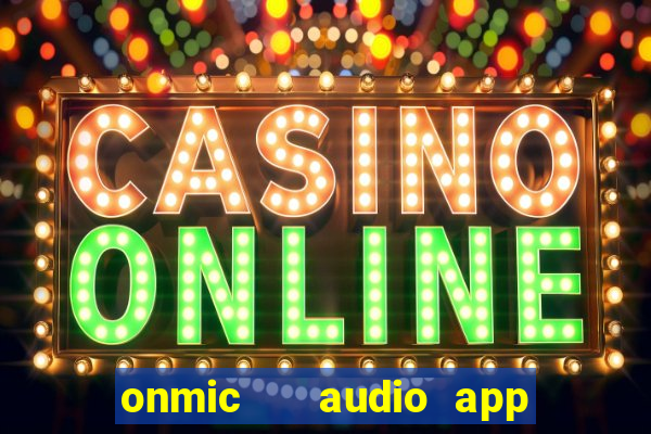 onmic   audio app & game club