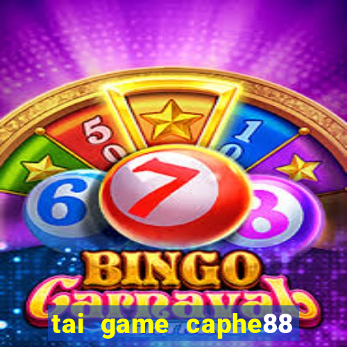 tai game caphe88 doi thuong