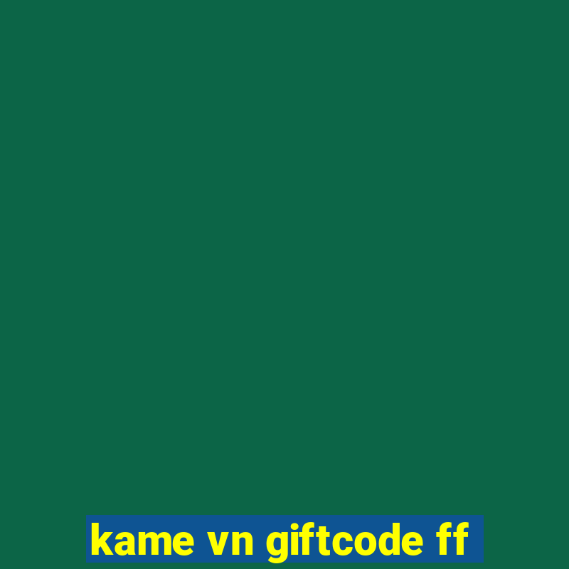 kame vn giftcode ff