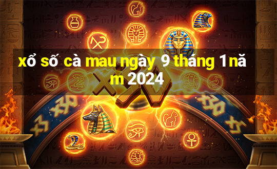 xổ số cà mau ngày 9 tháng 1 năm 2024