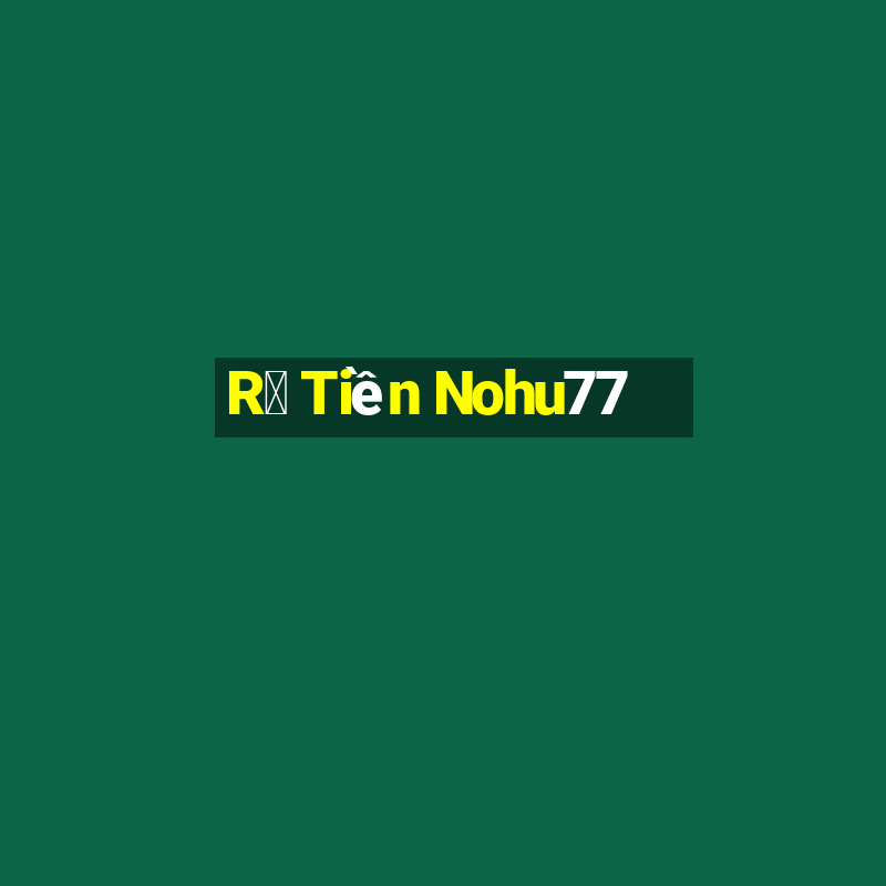 R㺴 Tiền Nohu77