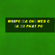 W88pc Địa chỉ web của đại phát pc