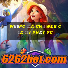 W88pc Địa chỉ web của đại phát pc