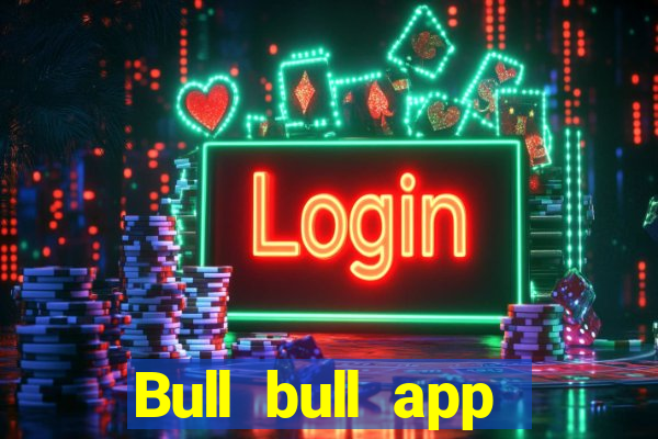 Bull bull app Tải về