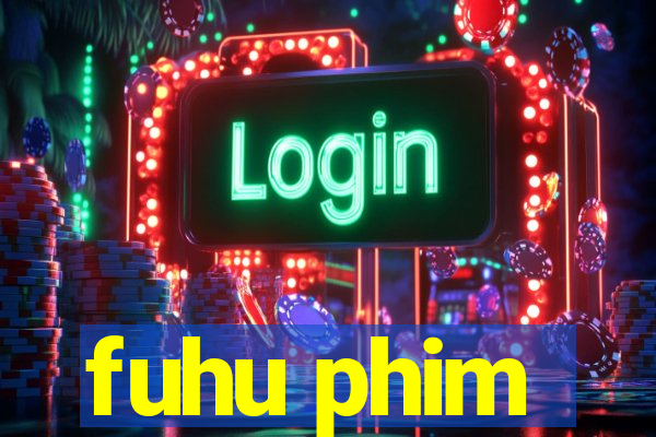 fuhu phim