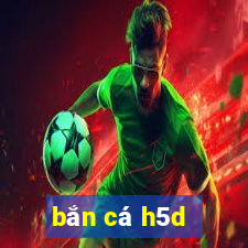 bắn cá h5d