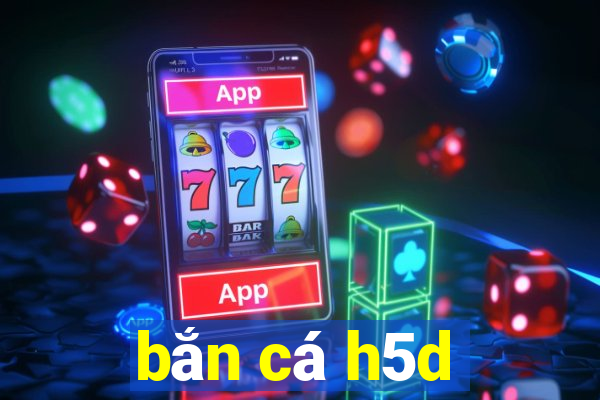 bắn cá h5d