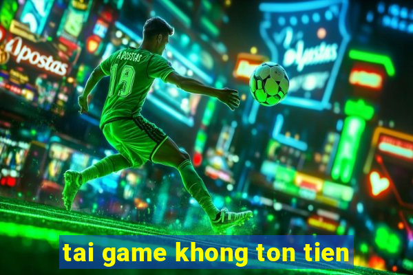 tai game khong ton tien