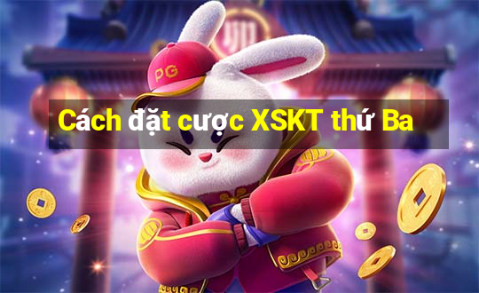 Cách đặt cược XSKT thứ Ba