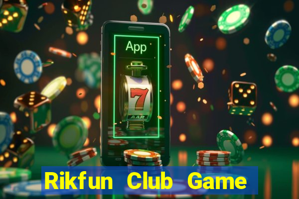 Rikfun Club Game Bài Slot Đổi Thưởng