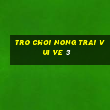 tro choi nong trai vui ve 3