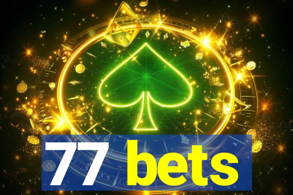 77 bets