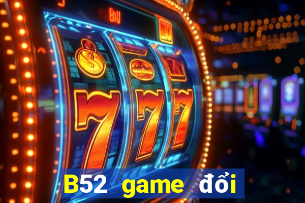 B52 game đổi thưởng uy tín