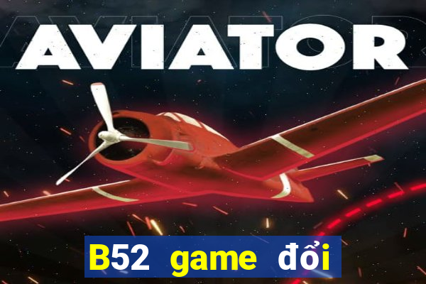 B52 game đổi thưởng uy tín