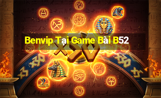 Benvip Tại Game Bài B52