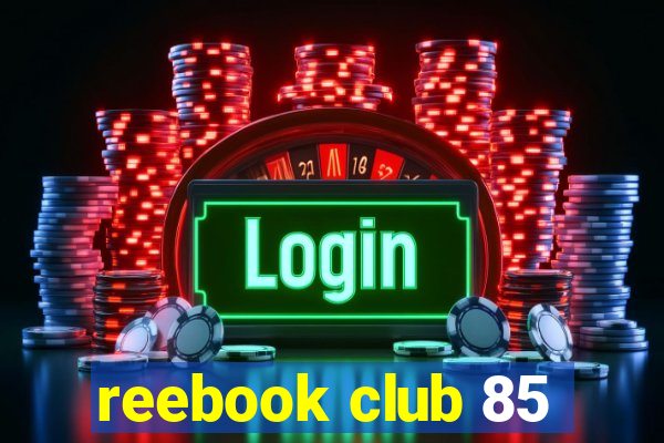 reebook club 85