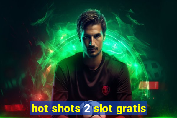 hot shots 2 slot gratis