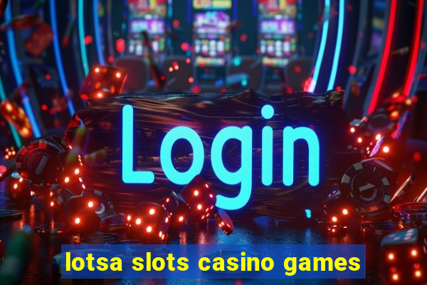 lotsa slots casino games