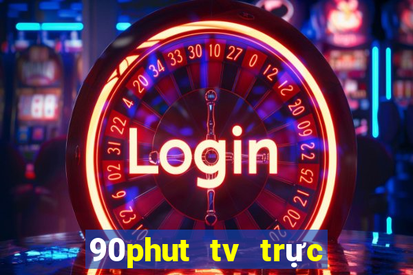 90phut tv trực tiếp bóng đá