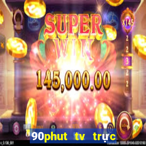 90phut tv trực tiếp bóng đá