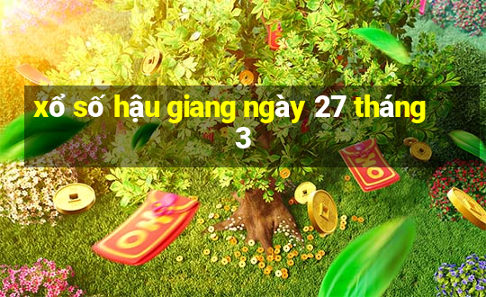 xổ số hậu giang ngày 27 tháng 3