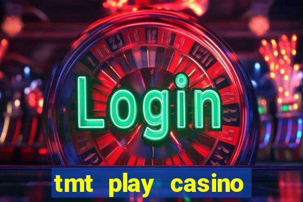 tmt play casino log in